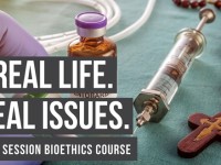 Real Life. Real Issues. A Four Session Bioethics Course