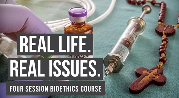 Real Life. Real Issues. A Four Session Bioethics Course