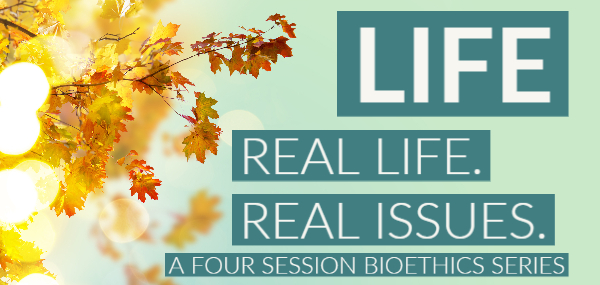 LIFE – Real Life. Real Issues. A Four Session Series